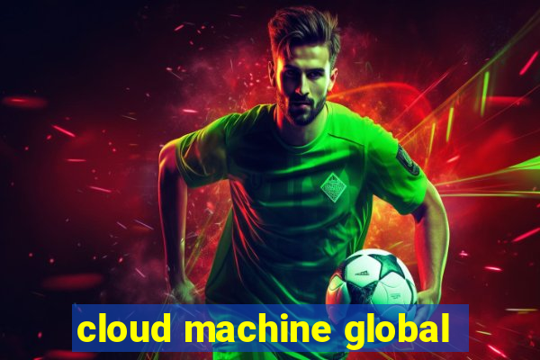 cloud machine global